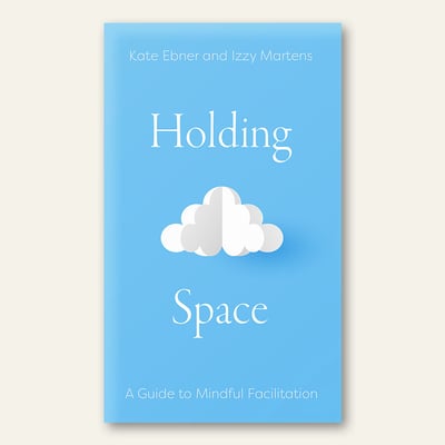 Holding Space: A Guide to Mindful Facilitation