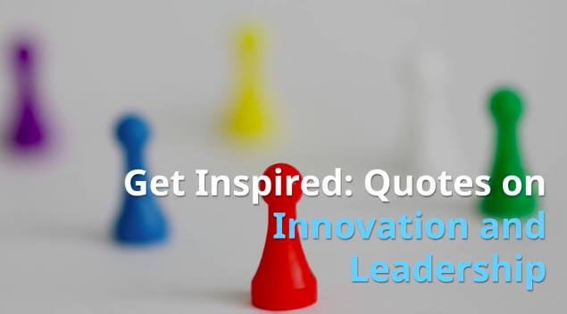 Get Inspired: Quotes on Innovation and Leadership